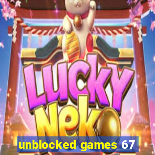 unblocked games 67