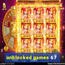 unblocked games 67