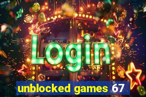 unblocked games 67