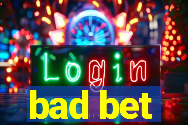 bad bet