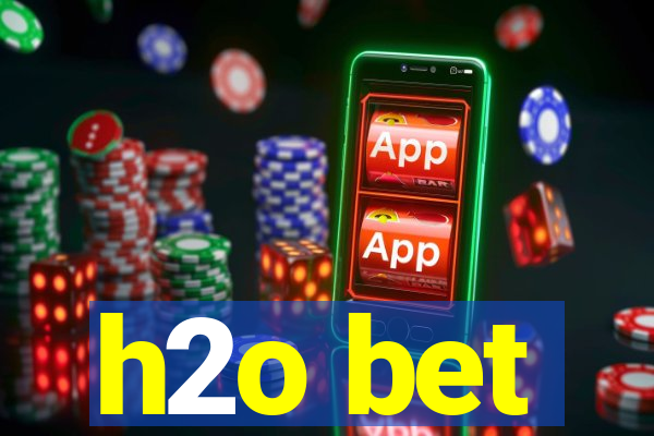 h2o bet