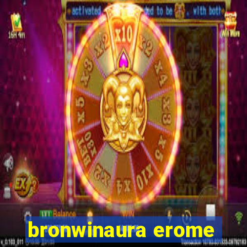 bronwinaura erome
