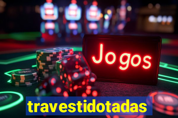 travestidotadas