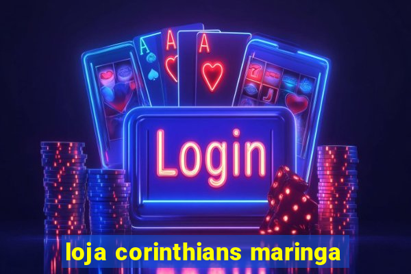 loja corinthians maringa