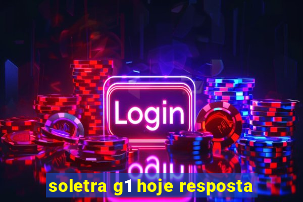 soletra g1 hoje resposta