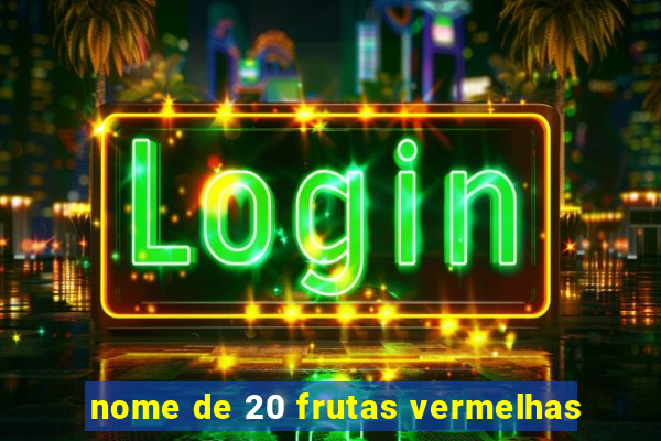 nome de 20 frutas vermelhas
