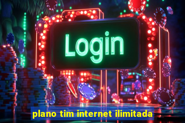plano tim internet ilimitada