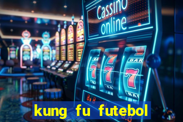 kung fu futebol clube online dublado