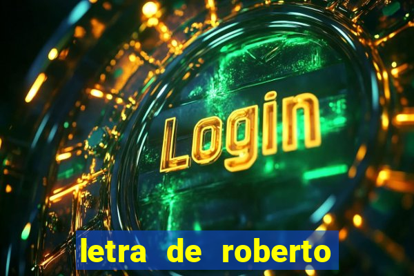 letra de roberto carlos meu querido meu velho meu amigo