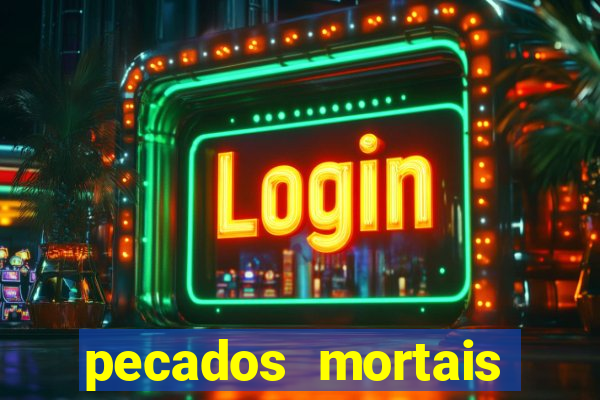 pecados mortais para confessar