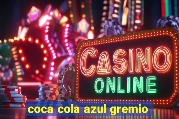 coca cola azul gremio
