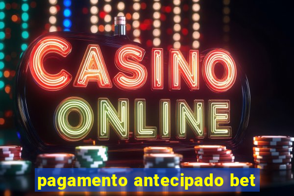 pagamento antecipado bet