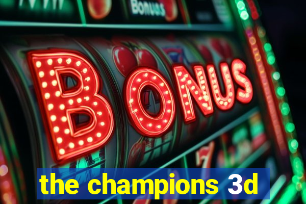 the champions 3d