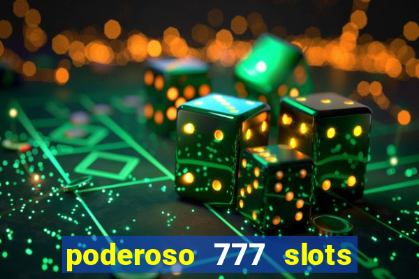poderoso 777 slots paga mesmo