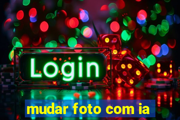 mudar foto com ia