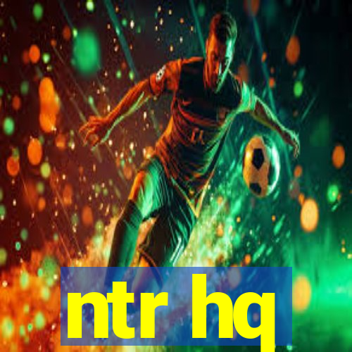 ntr hq