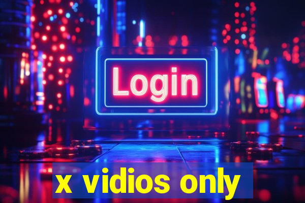 x vidios only