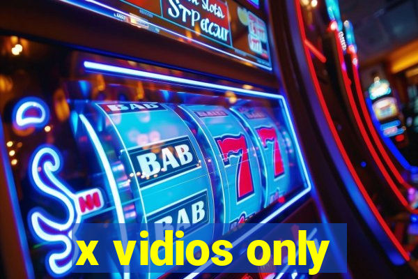 x vidios only