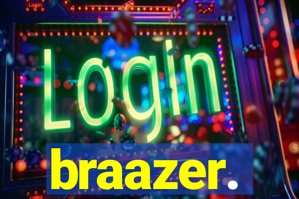braazer.