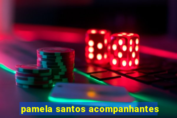 pamela santos acompanhantes