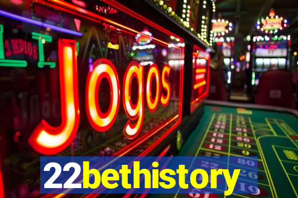22bethistory