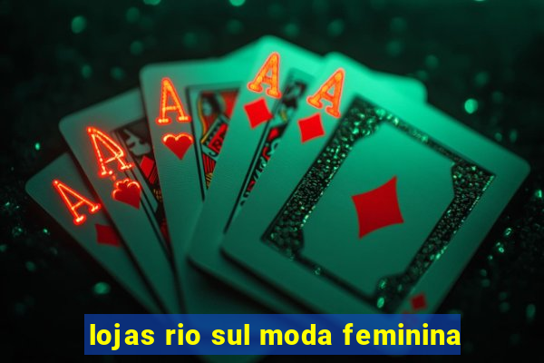 lojas rio sul moda feminina