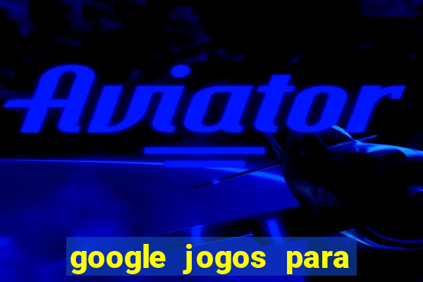 google jogos para ganhar dinheiro
