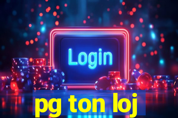 pg ton loj