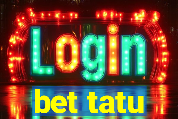 bet tatu