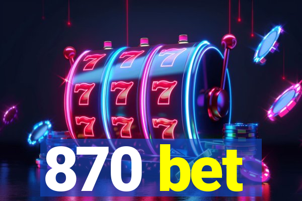 870 bet