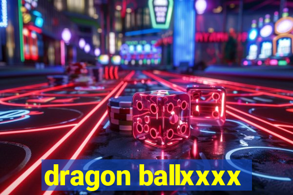 dragon ballxxxx