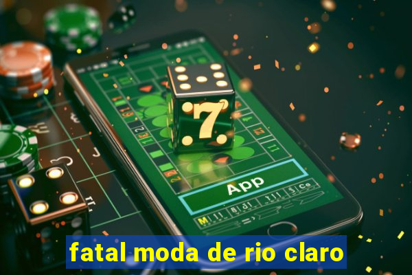 fatal moda de rio claro