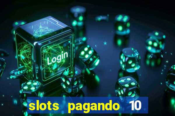 slots pagando 10 no cadastro