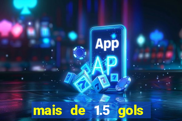 mais de 1.5 gols o que significa betano