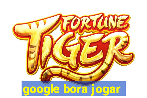 google bora jogar