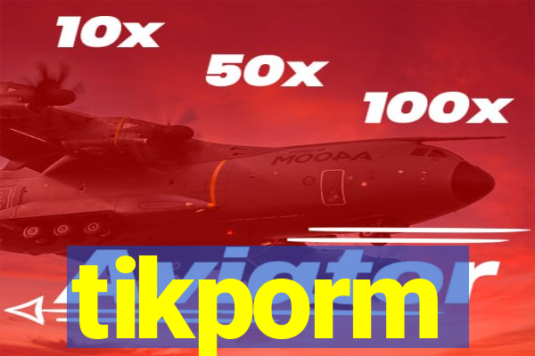 tikporm