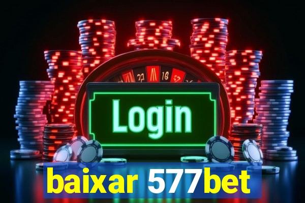 baixar 577bet