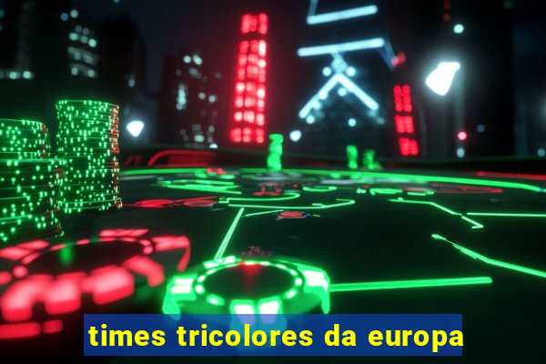 times tricolores da europa