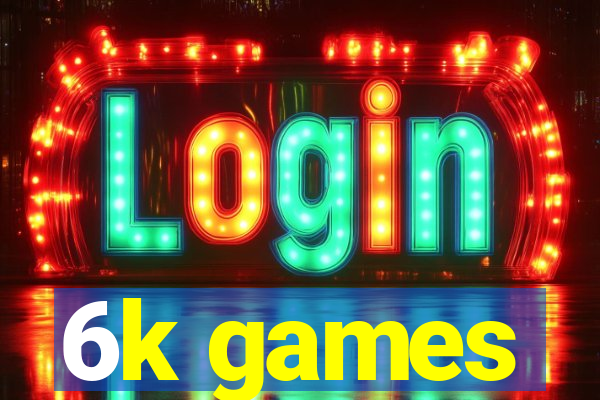 6k games