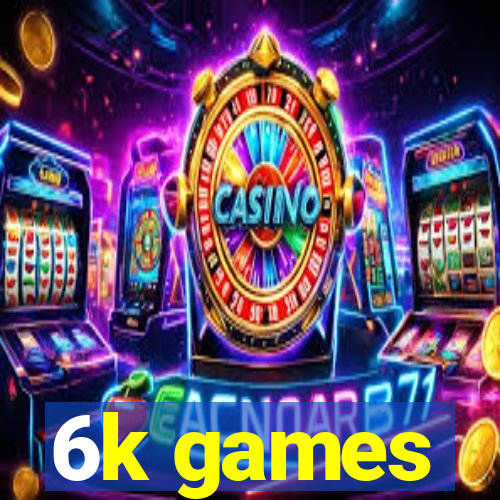 6k games