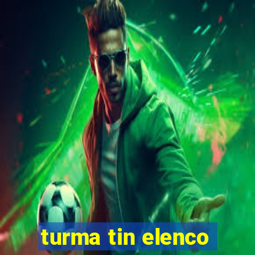 turma tin elenco
