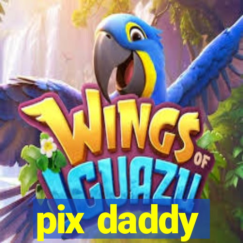 pix daddy