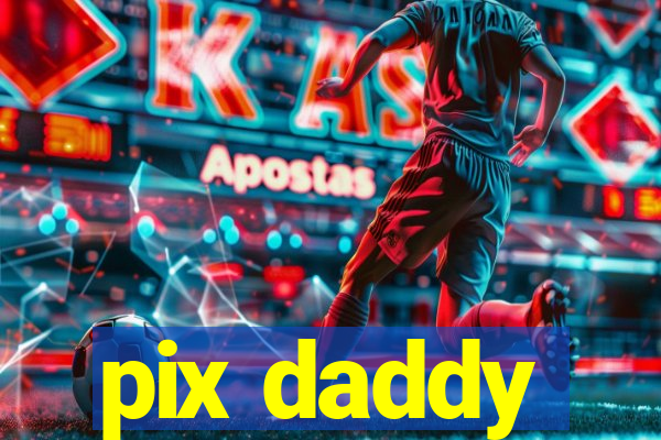 pix daddy