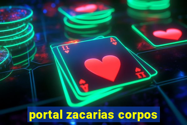 portal zacarias corpos