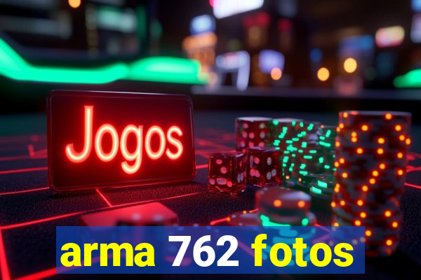 arma 762 fotos