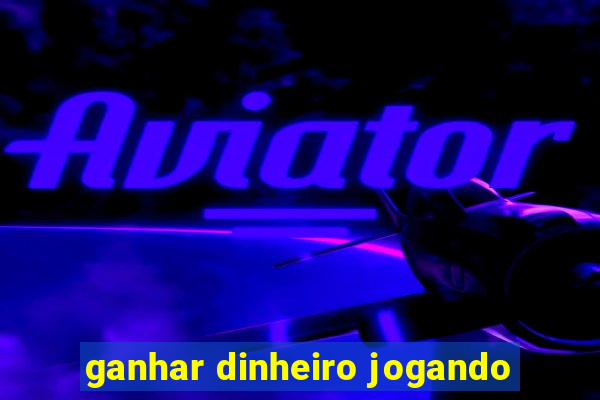 ganhar dinheiro jogando