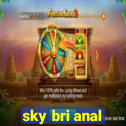 sky bri anal