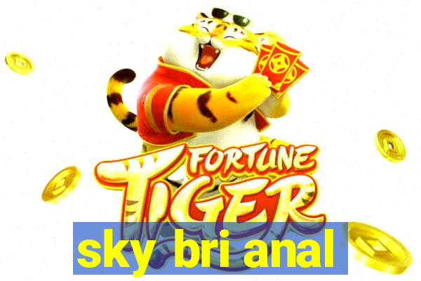 sky bri anal