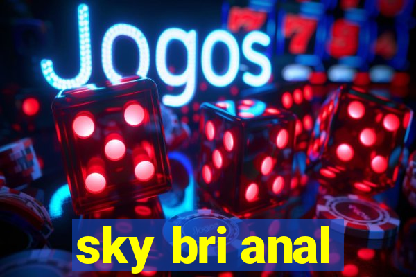 sky bri anal