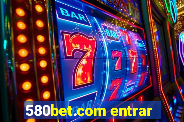 580bet.com entrar